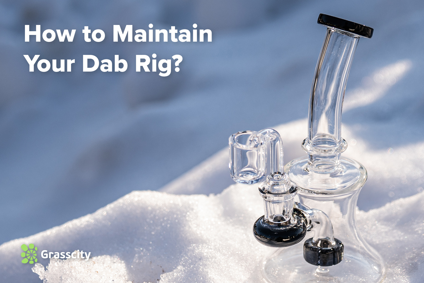 How to Maintain Your Dab Rig?