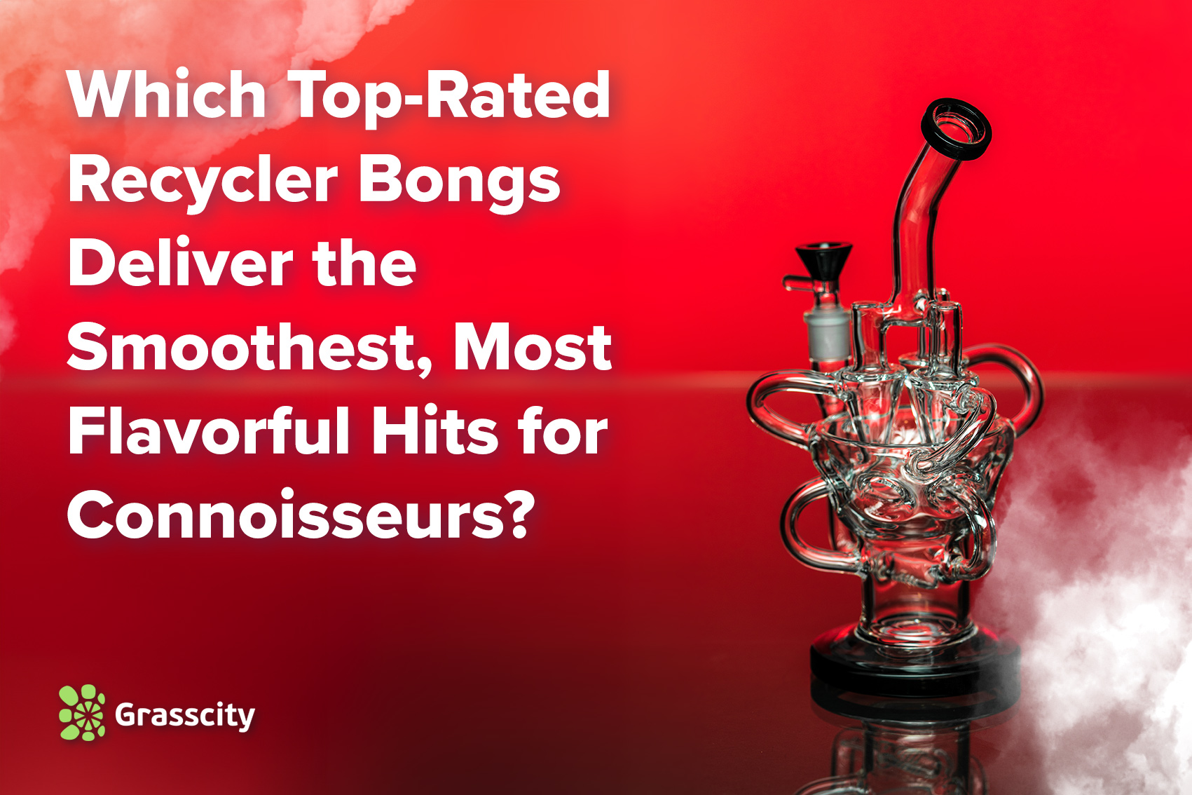 Which Top-Rated Recycler Bongs Deliver the Smoothest, Most Flavorful Hits for Connoisseurs?